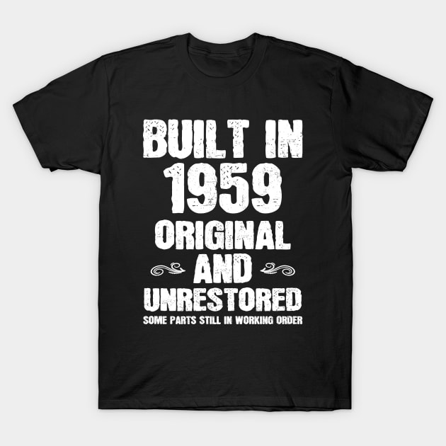 Built in 1959 Original and Unrestored Funny Gift Birthday T-Shirt by ShirtPublicDj